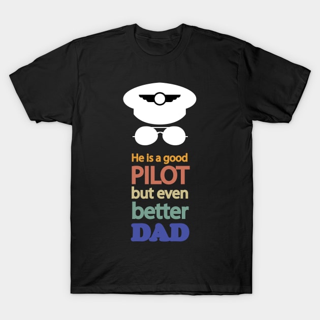 Funny Pilot Dad Gift, best for father's day, He is a good pilot, but even better Dad T-Shirt by Avion